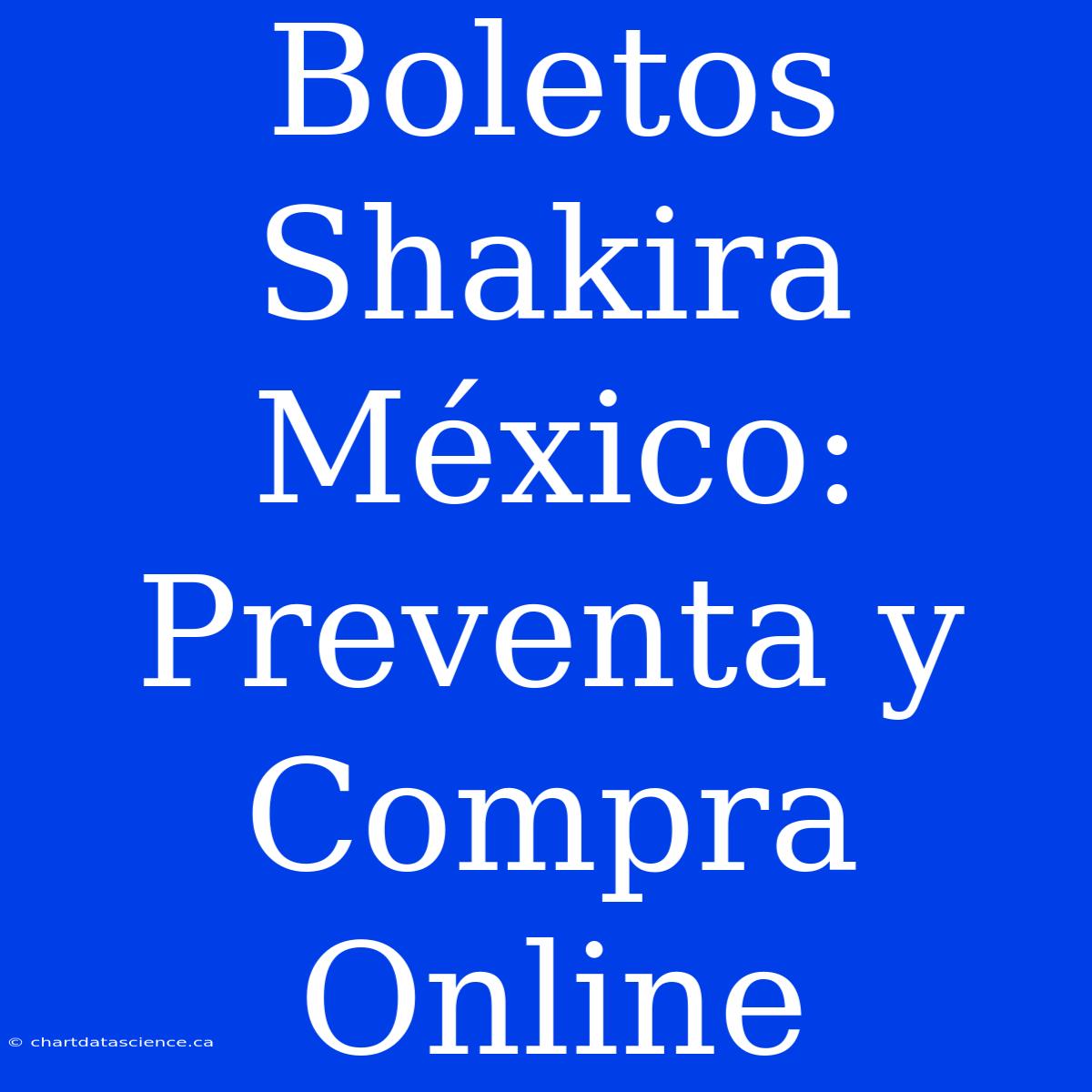 Boletos Shakira México: Preventa Y Compra Online