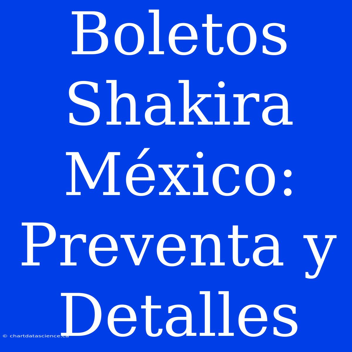 Boletos Shakira México: Preventa Y Detalles