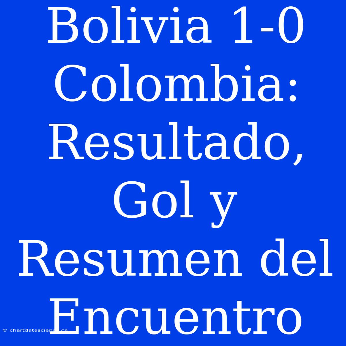 Bolivia 1-0 Colombia: Resultado, Gol Y Resumen Del Encuentro