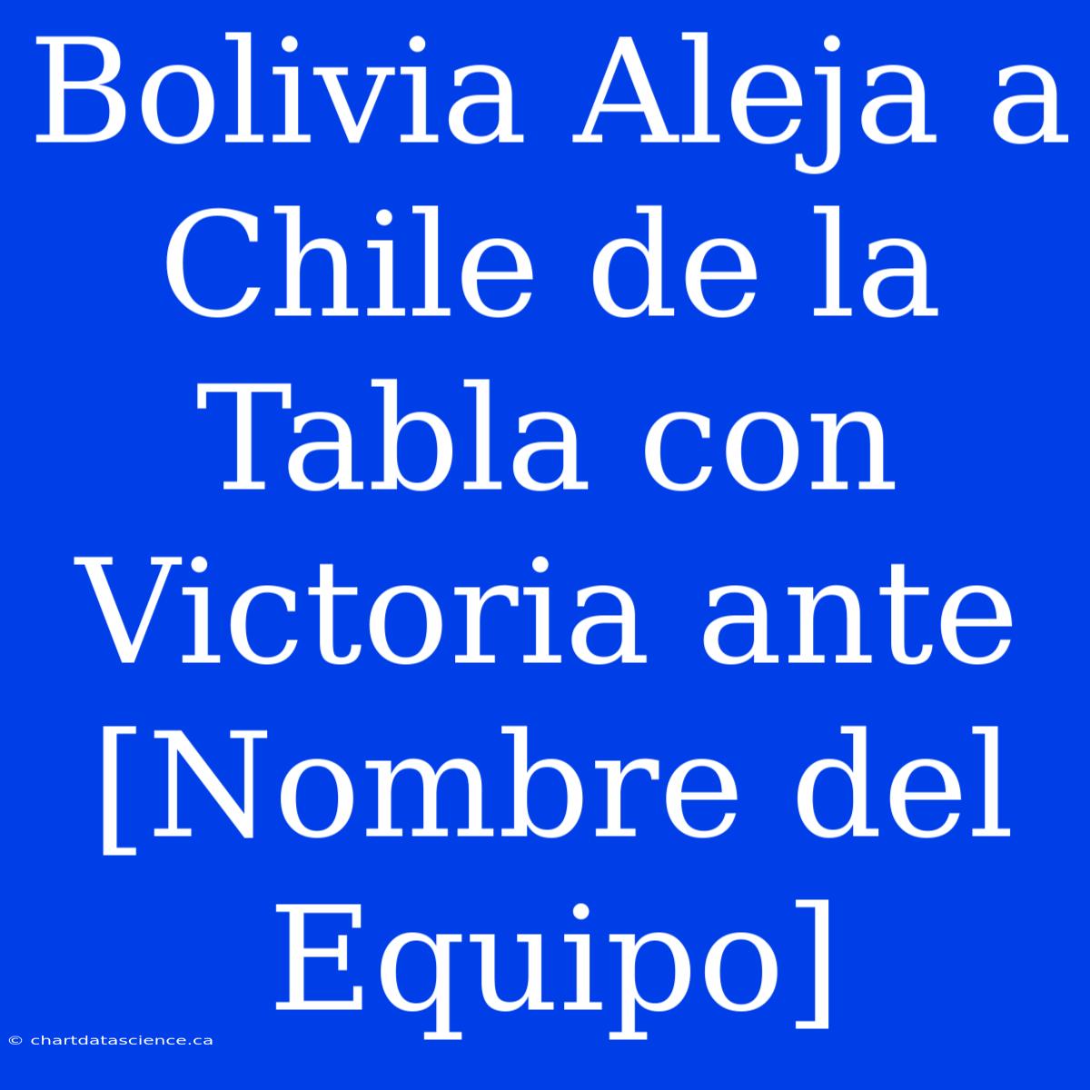 Bolivia Aleja A Chile De La Tabla Con Victoria Ante [Nombre Del Equipo]