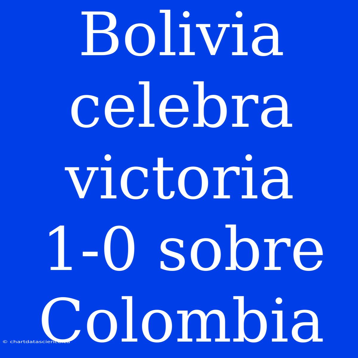 Bolivia Celebra Victoria 1-0 Sobre Colombia