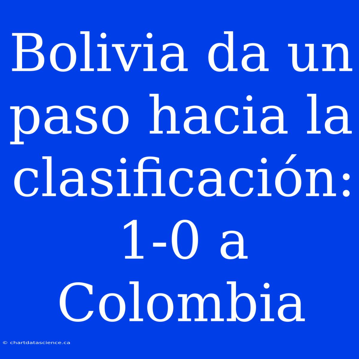 Bolivia Da Un Paso Hacia La Clasificación: 1-0 A Colombia