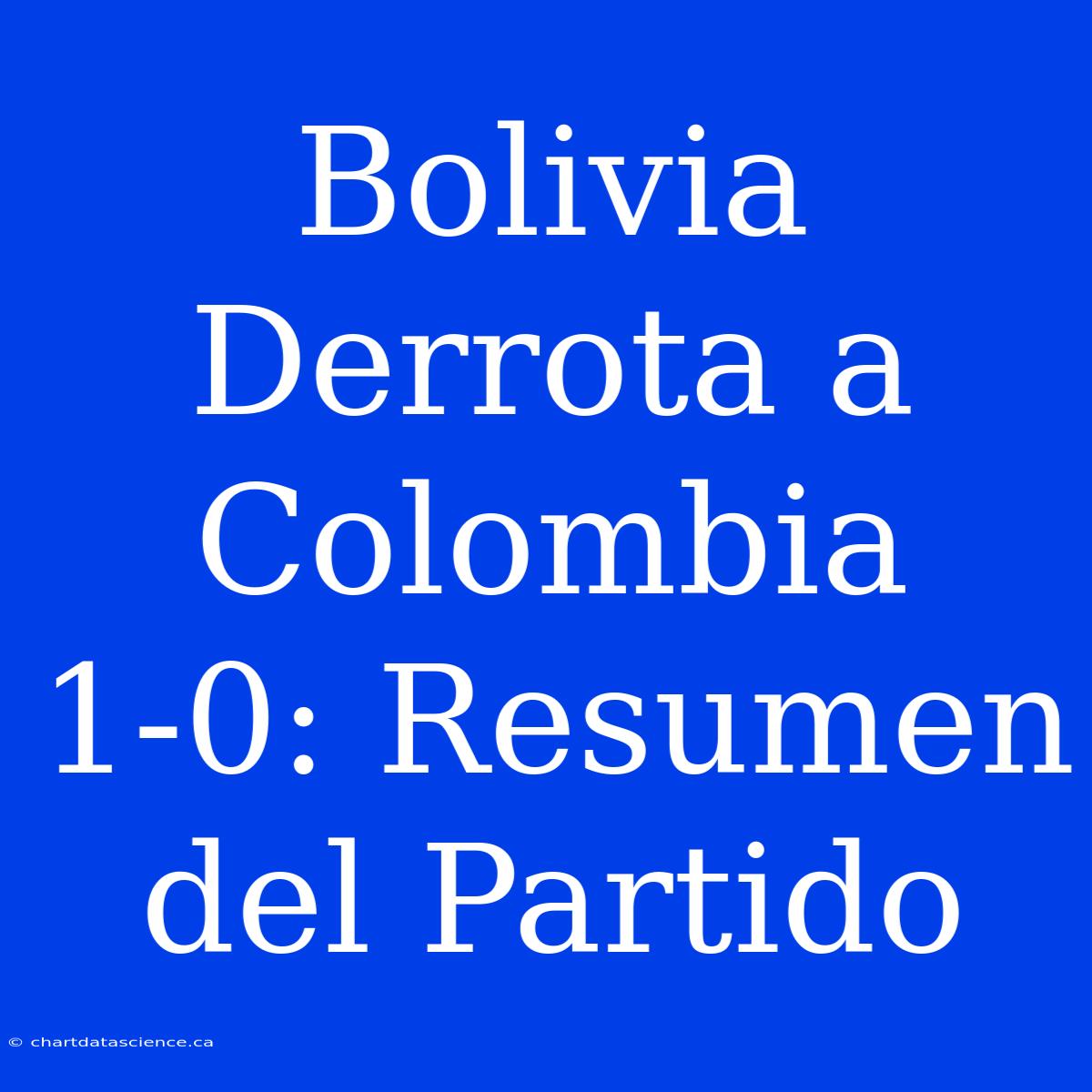 Bolivia Derrota A Colombia 1-0: Resumen Del Partido