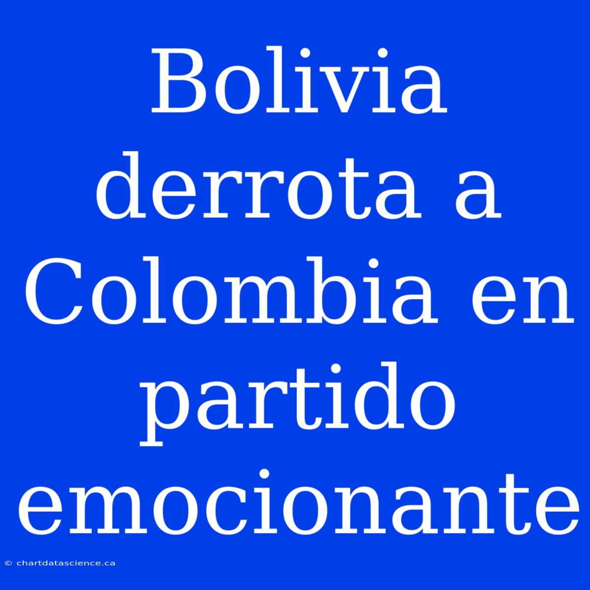 Bolivia Derrota A Colombia En Partido Emocionante