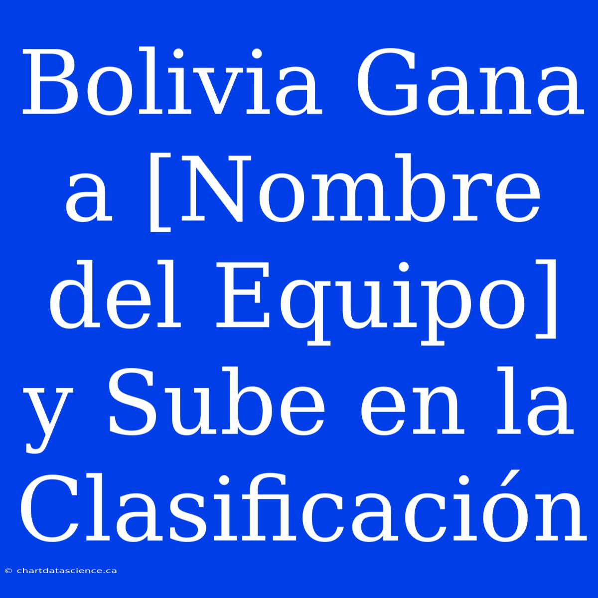 Bolivia Gana A [Nombre Del Equipo] Y Sube En La Clasificación