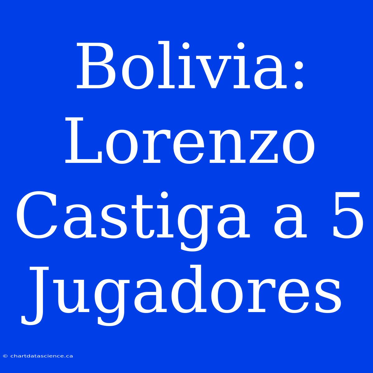 Bolivia: Lorenzo Castiga A 5 Jugadores