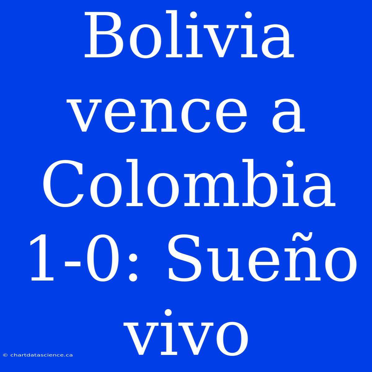 Bolivia Vence A Colombia 1-0: Sueño Vivo