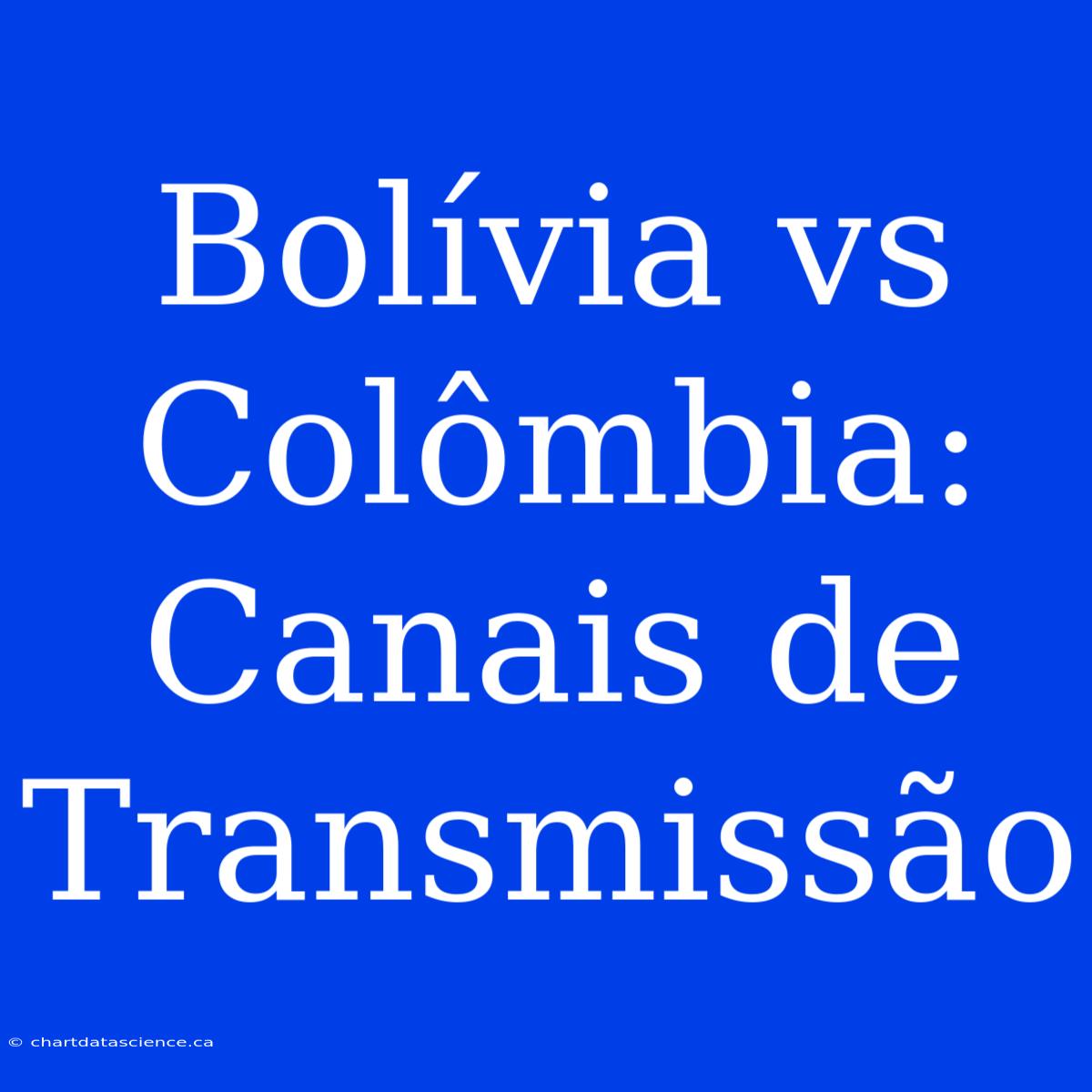 Bolívia Vs Colômbia: Canais De Transmissão