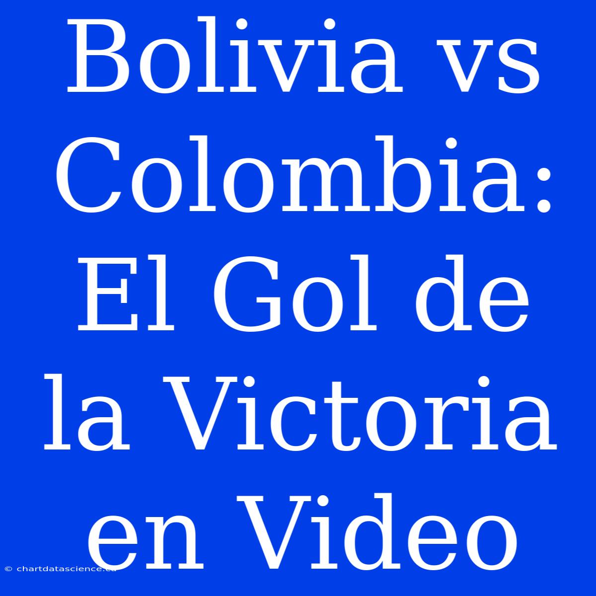 Bolivia Vs Colombia: El Gol De La Victoria En Video