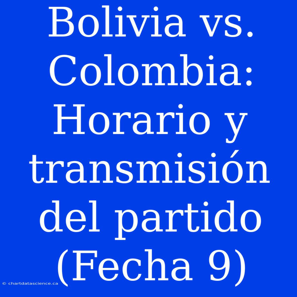 Bolivia Vs. Colombia: Horario Y Transmisión Del Partido (Fecha 9)