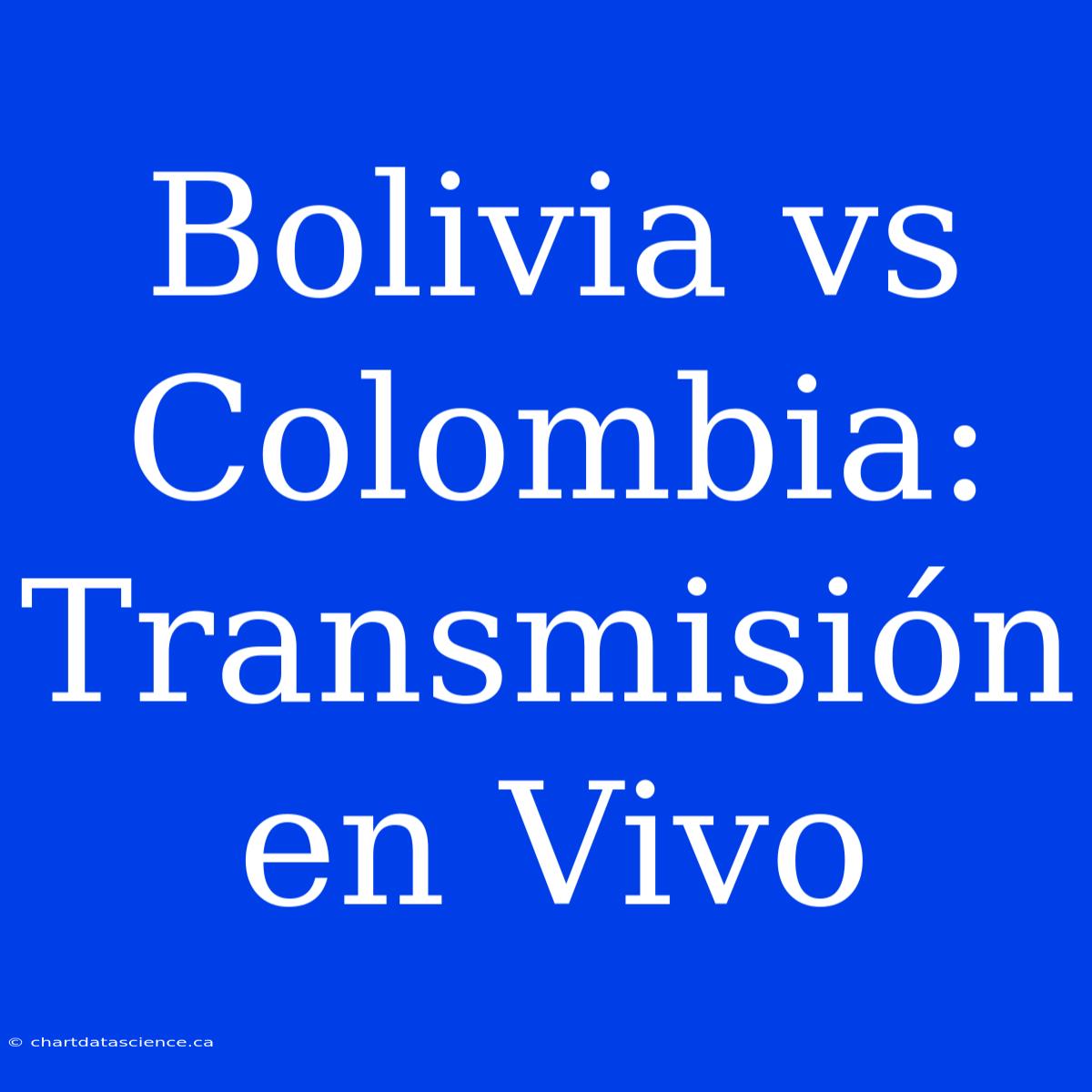 Bolivia Vs Colombia: Transmisión En Vivo