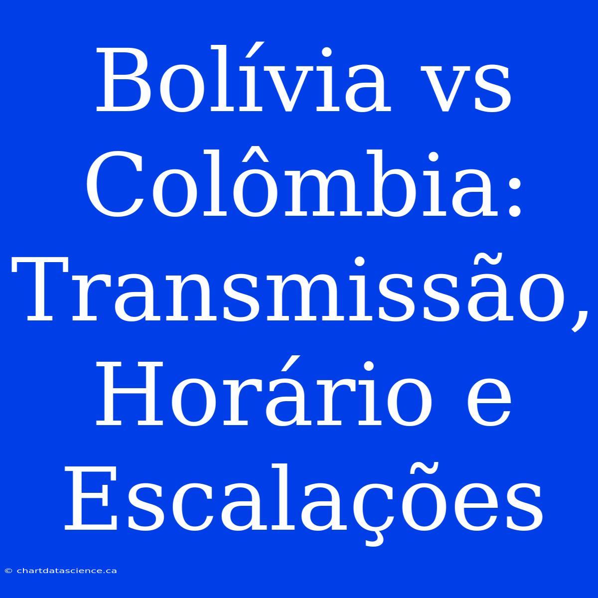 Bolívia Vs Colômbia: Transmissão, Horário E Escalações