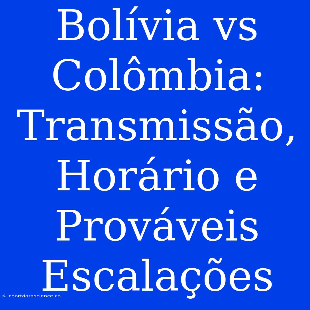 Bolívia Vs Colômbia: Transmissão, Horário E Prováveis Escalações