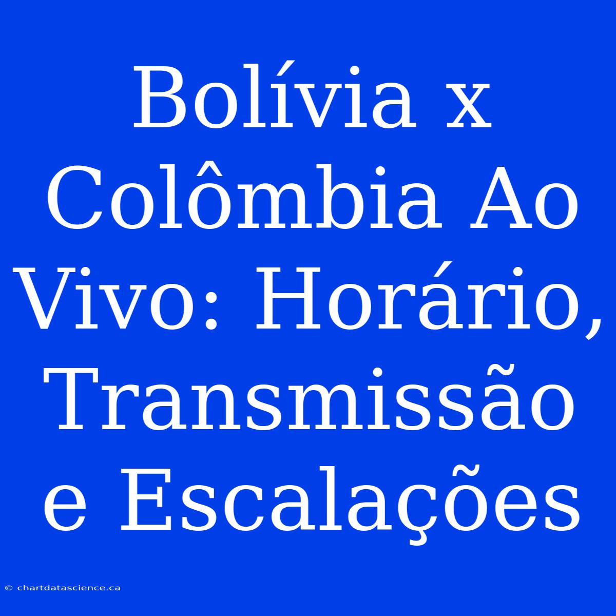 Bolívia X Colômbia Ao Vivo: Horário, Transmissão E Escalações