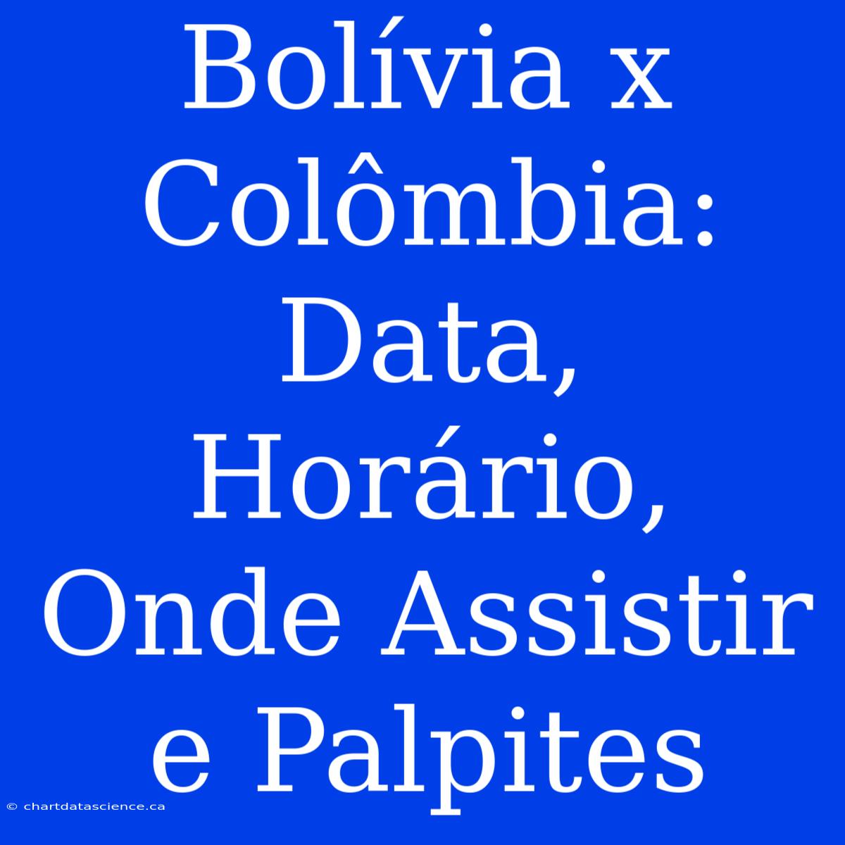 Bolívia X Colômbia: Data, Horário, Onde Assistir E Palpites