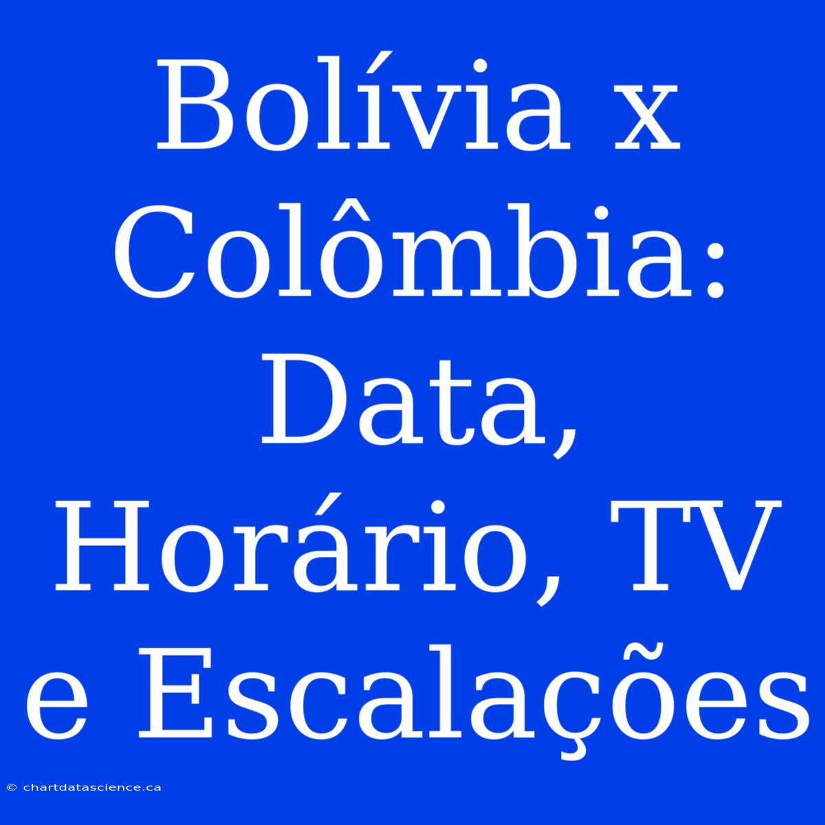 Bolívia X Colômbia: Data, Horário, TV E Escalações