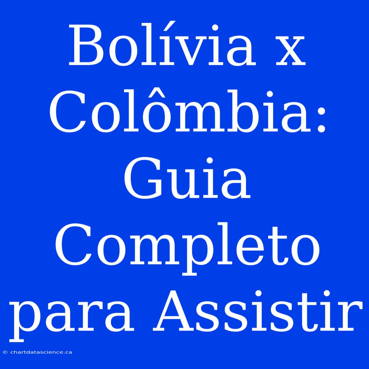 Bolívia X Colômbia: Guia Completo Para Assistir