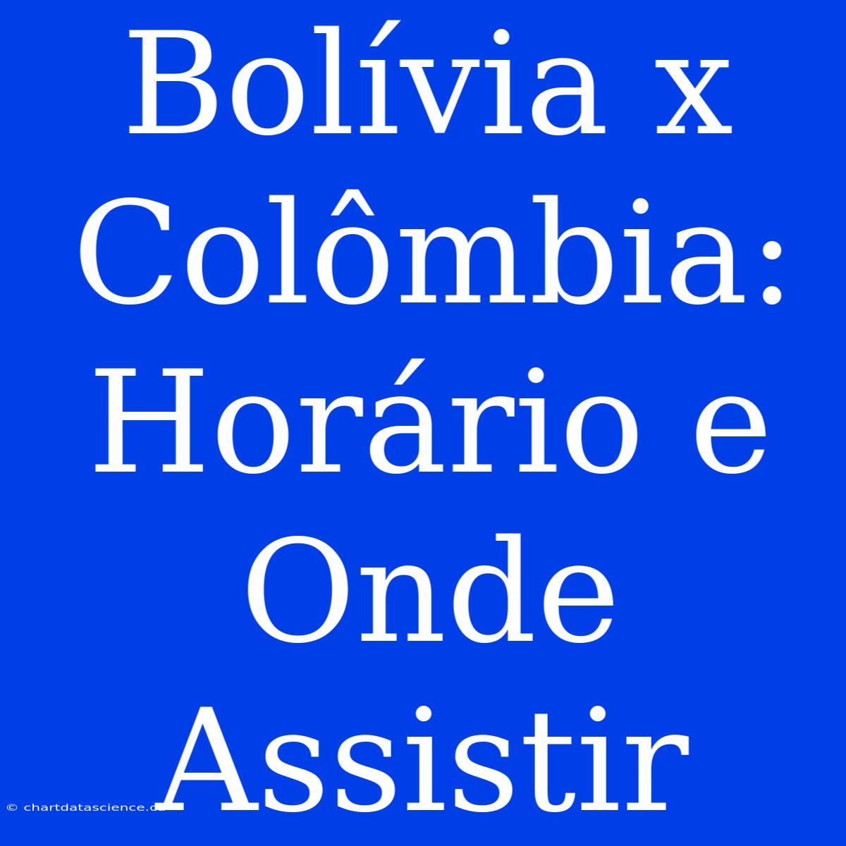 Bolívia X Colômbia: Horário E Onde Assistir