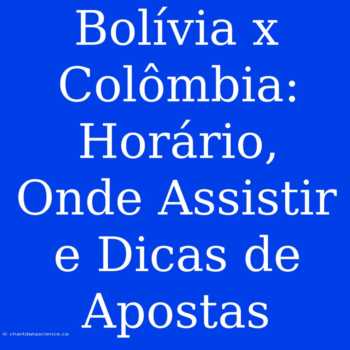 Bolívia X Colômbia: Horário, Onde Assistir E Dicas De Apostas