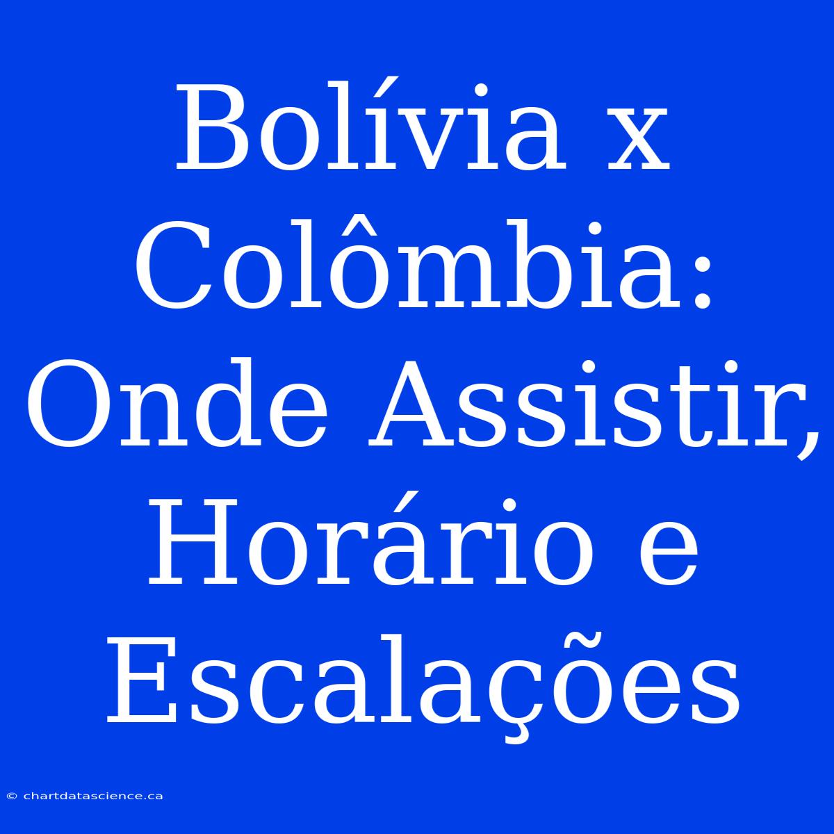 Bolívia X Colômbia: Onde Assistir, Horário E Escalações