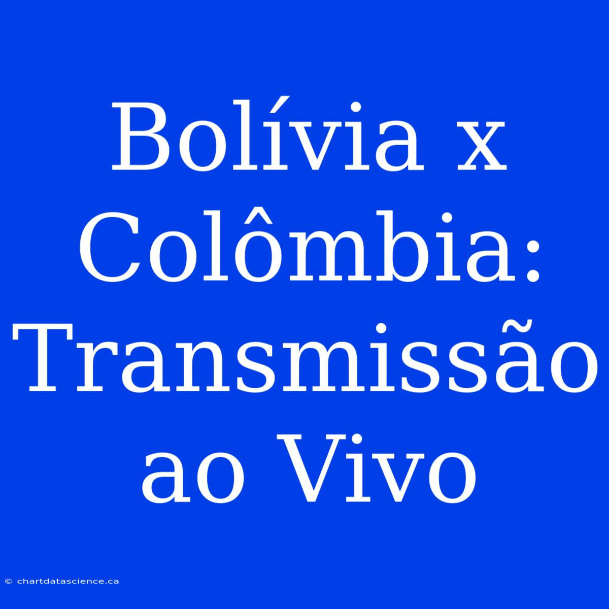 Bolívia X Colômbia: Transmissão Ao Vivo