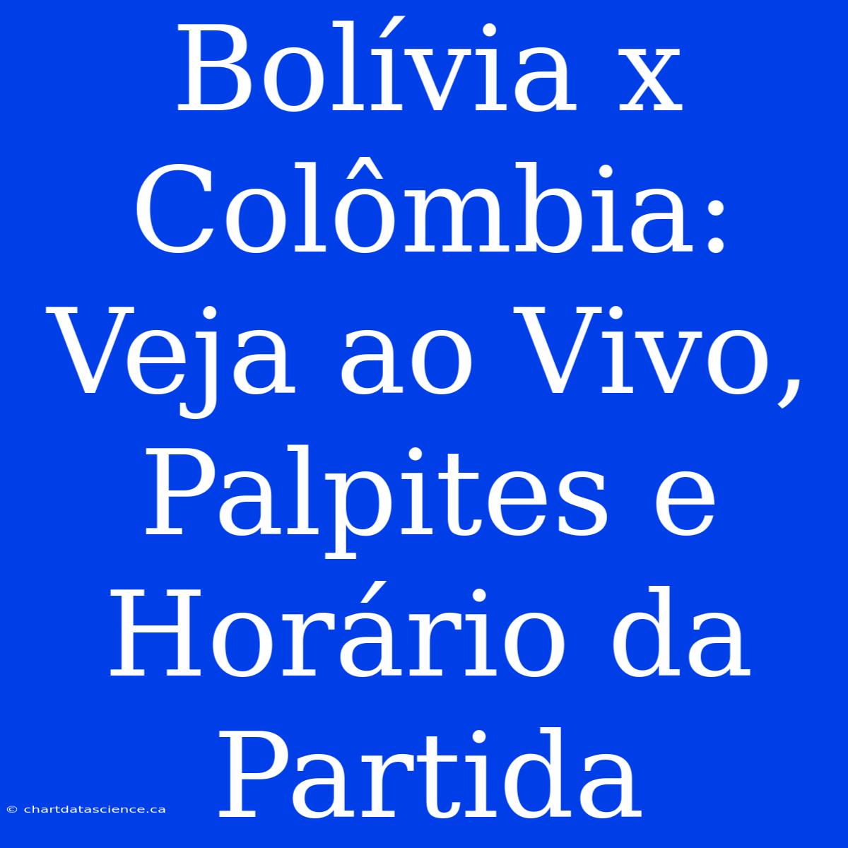 Bolívia X Colômbia: Veja Ao Vivo, Palpites E Horário Da Partida