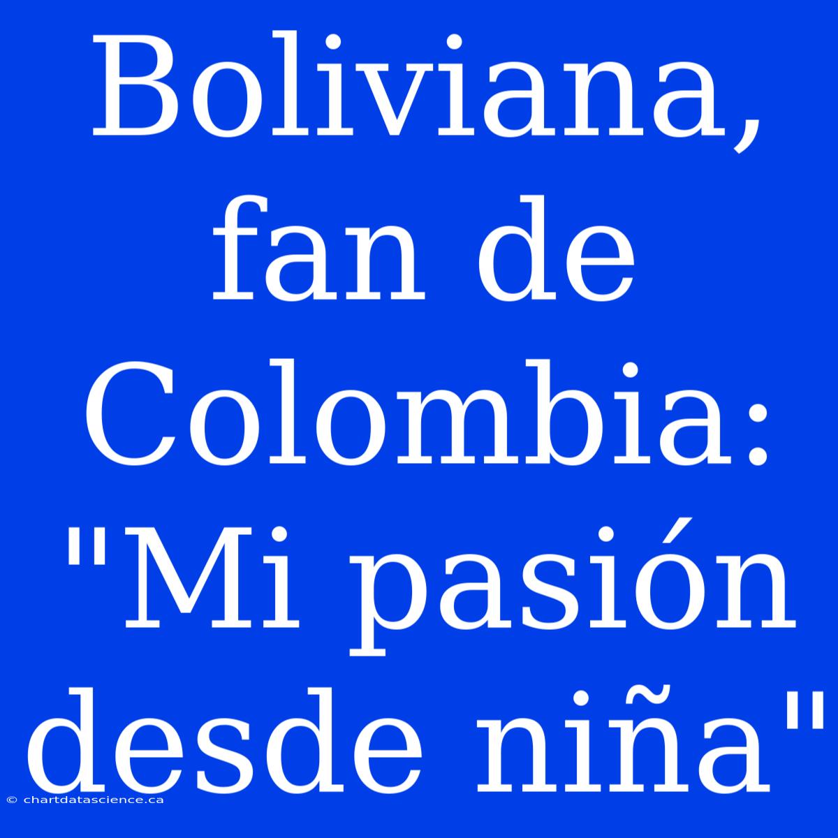 Boliviana, Fan De Colombia: 