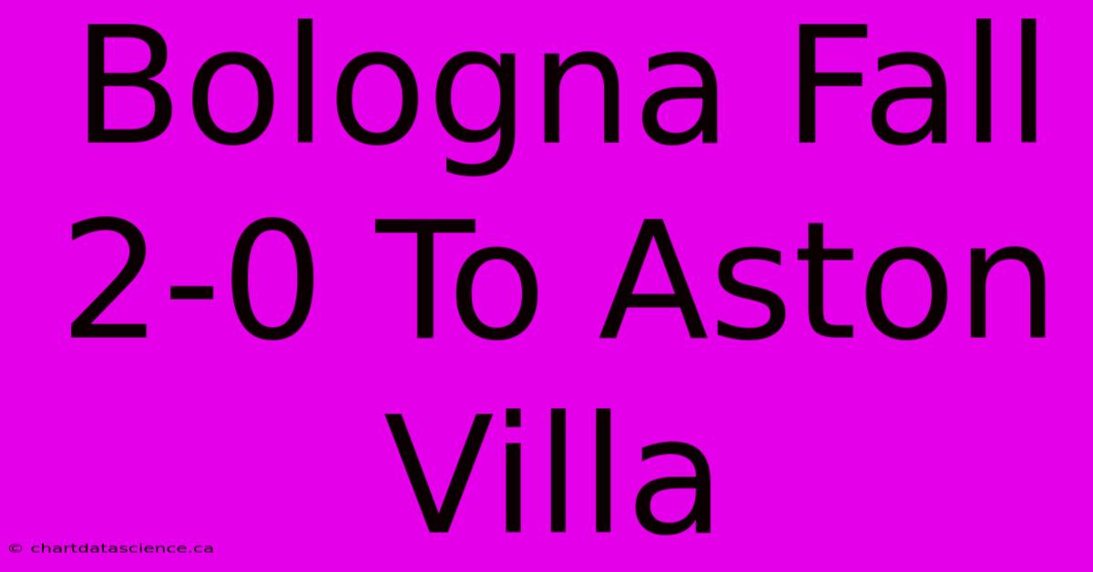 Bologna Fall 2-0 To Aston Villa