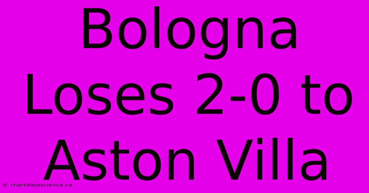 Bologna Loses 2-0 To Aston Villa