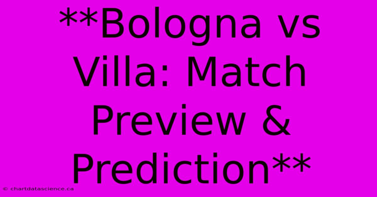 **Bologna Vs Villa: Match Preview & Prediction** 