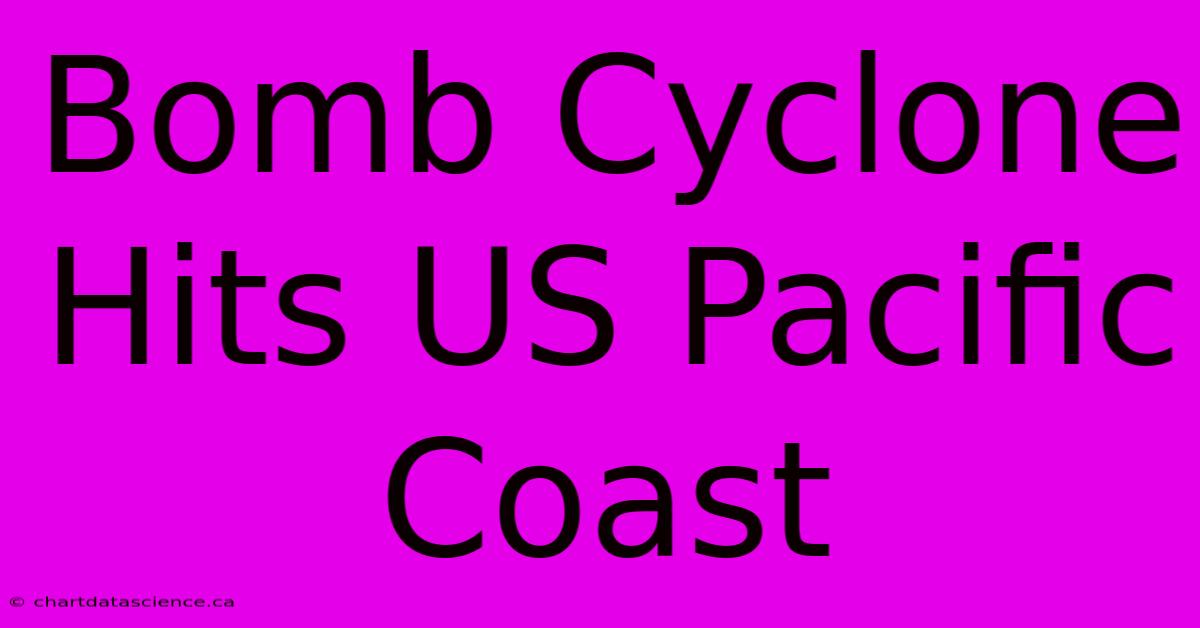 Bomb Cyclone Hits US Pacific Coast