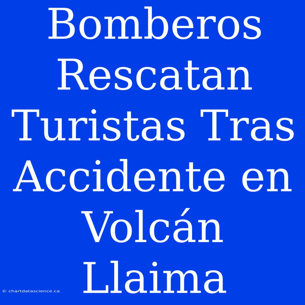 Bomberos Rescatan Turistas Tras Accidente En Volcán Llaima