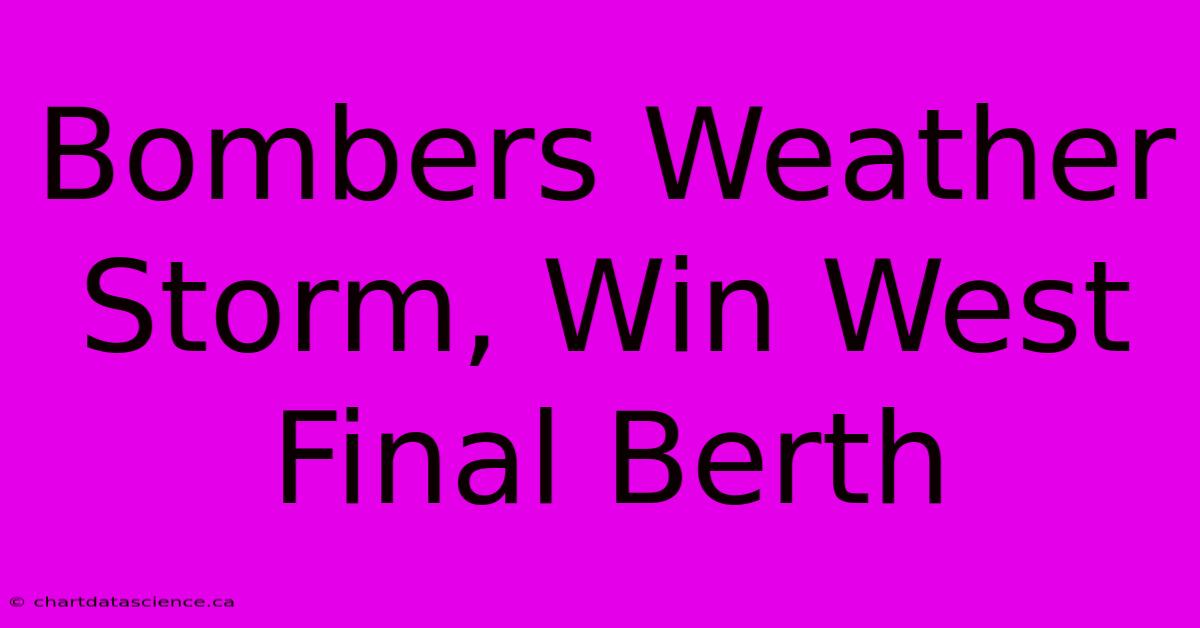 Bombers Weather Storm, Win West Final Berth