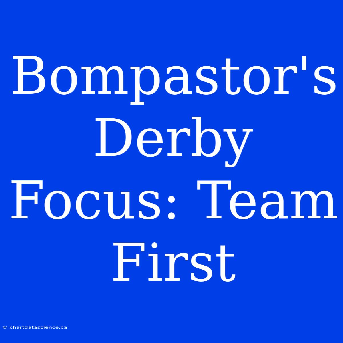 Bompastor's Derby Focus: Team First