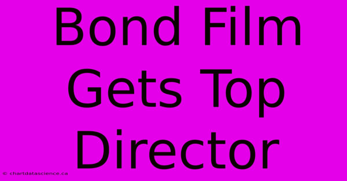 Bond Film Gets Top Director 