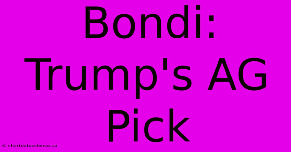 Bondi: Trump's AG Pick