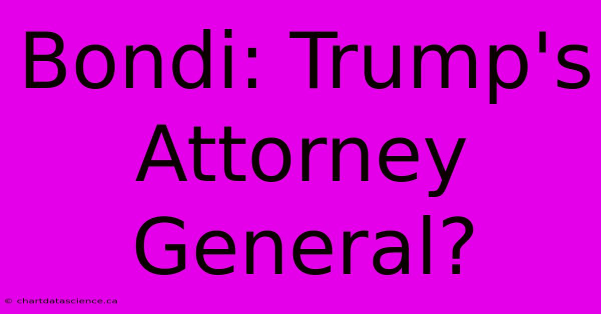 Bondi: Trump's Attorney General?