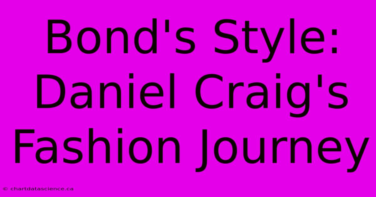 Bond's Style: Daniel Craig's Fashion Journey