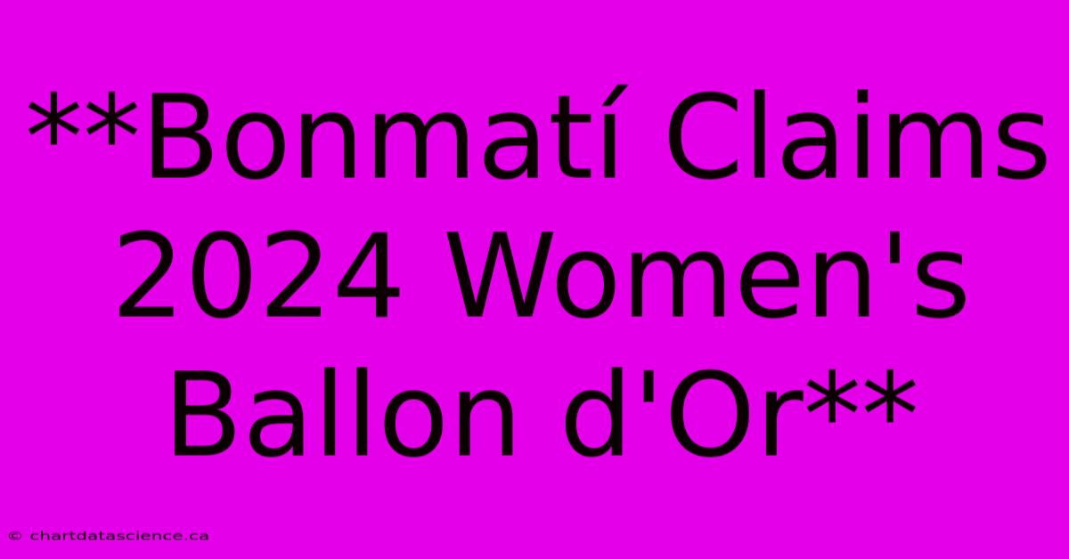 **Bonmatí Claims 2024 Women's Ballon D'Or**