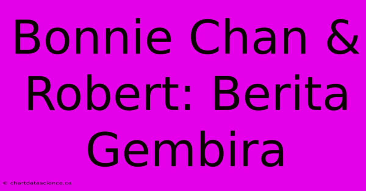 Bonnie Chan & Robert: Berita Gembira