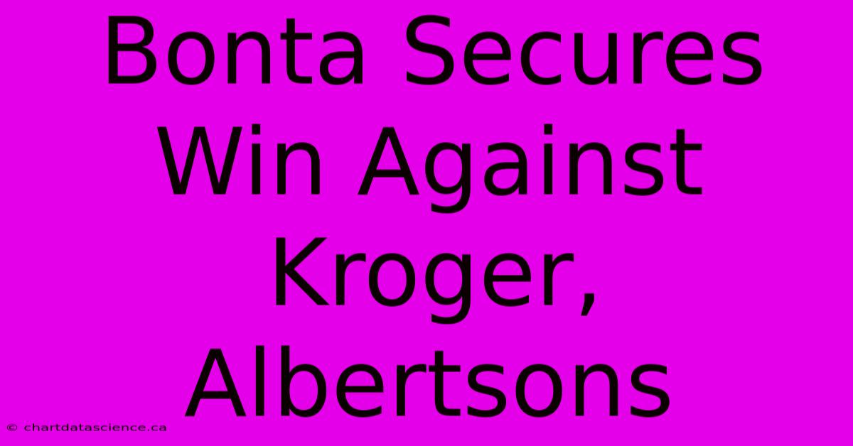 Bonta Secures Win Against Kroger, Albertsons