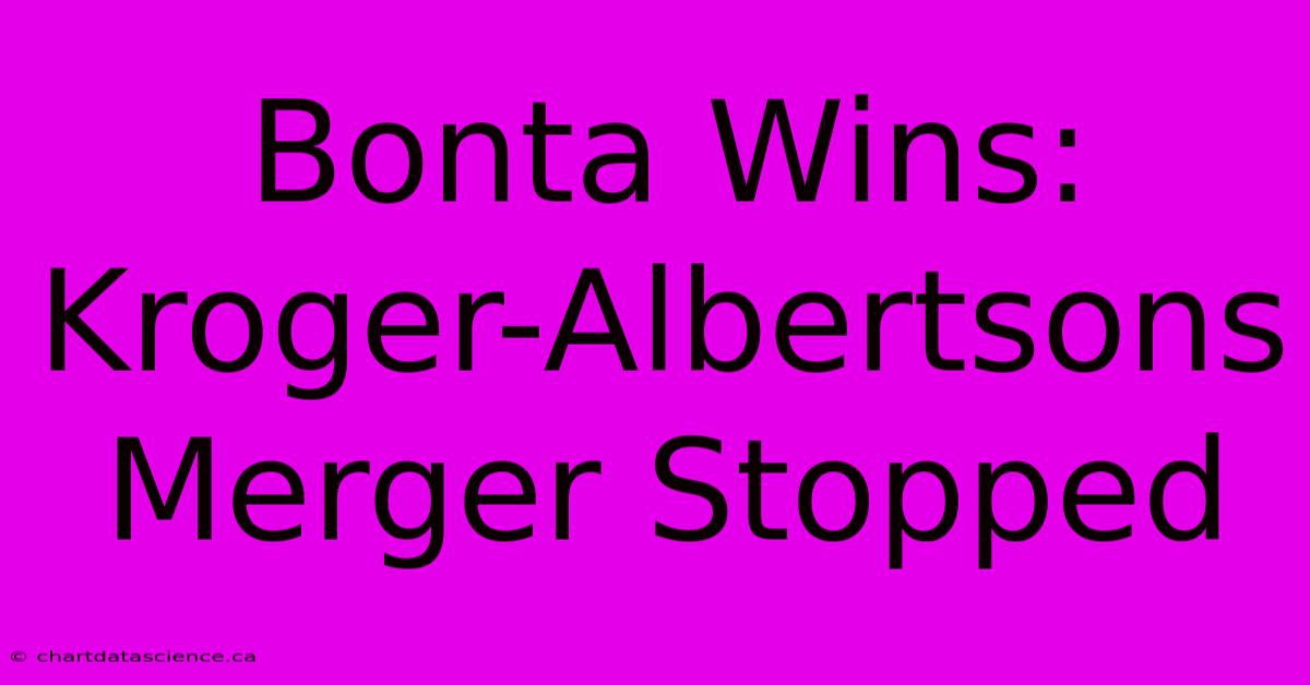 Bonta Wins: Kroger-Albertsons Merger Stopped