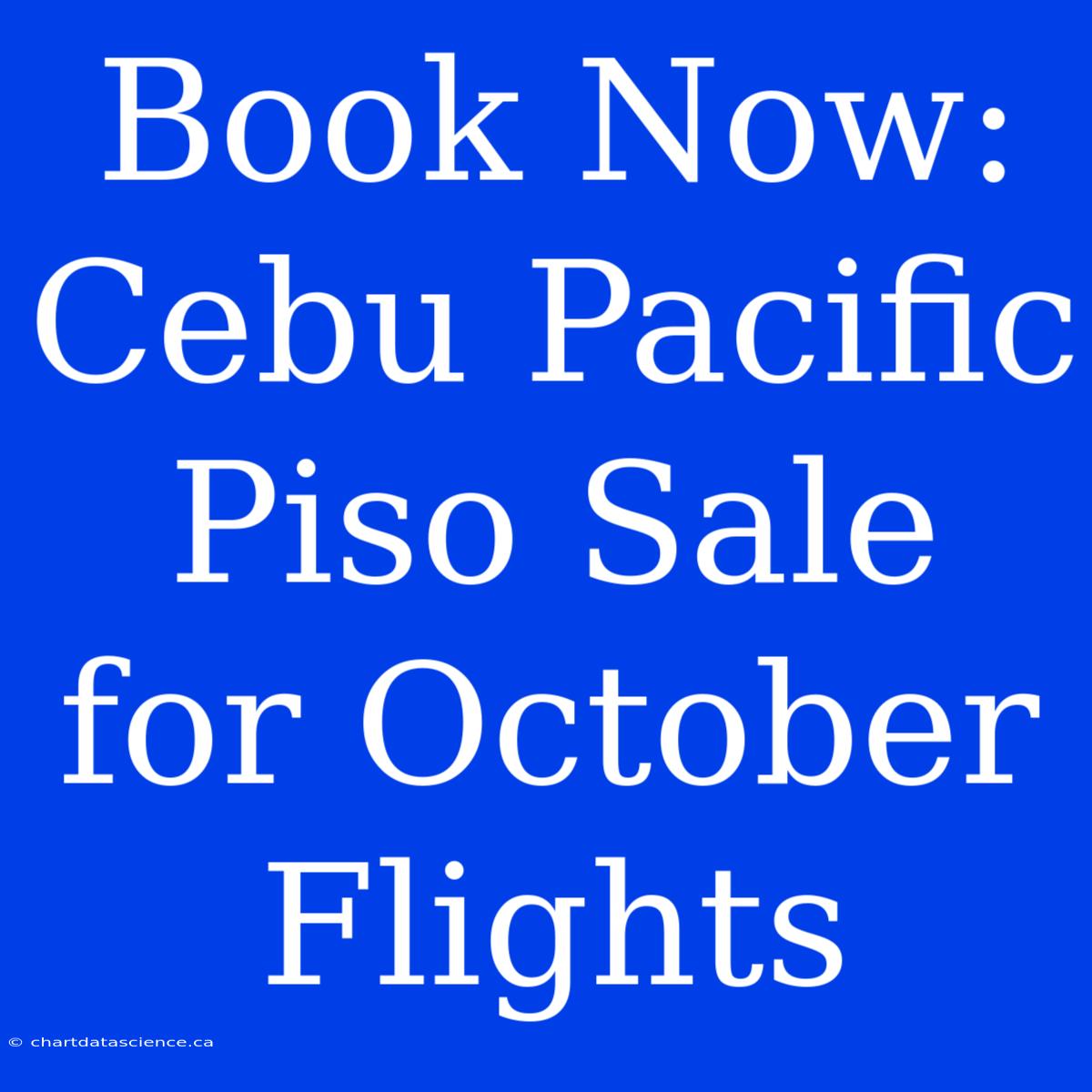 Book Now: Cebu Pacific Piso Sale For October Flights