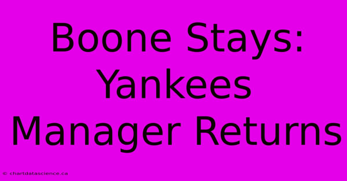 Boone Stays: Yankees Manager Returns