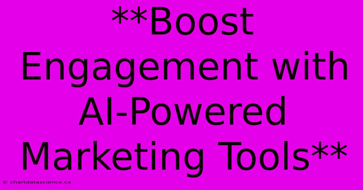 **Boost Engagement With AI-Powered Marketing Tools**