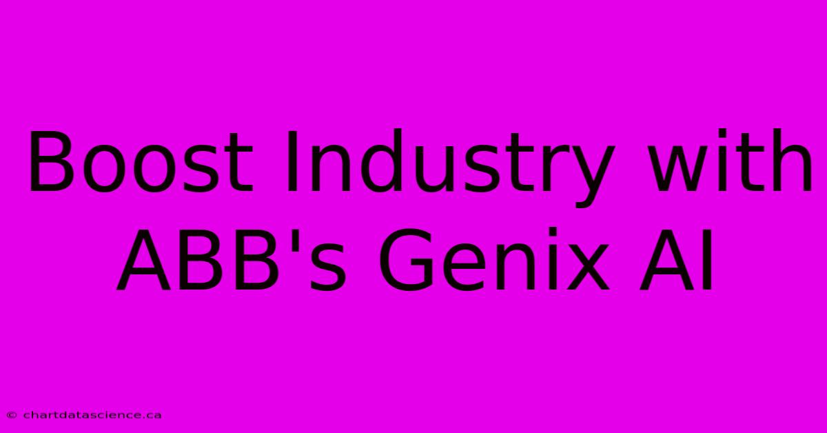 Boost Industry With ABB's Genix AI