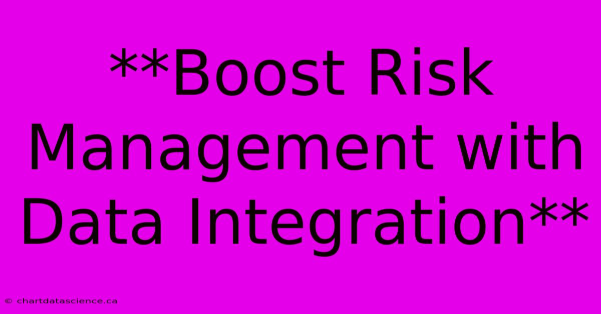 **Boost Risk Management With Data Integration**