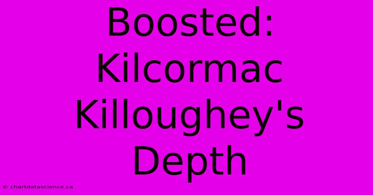 Boosted: Kilcormac Killoughey's Depth