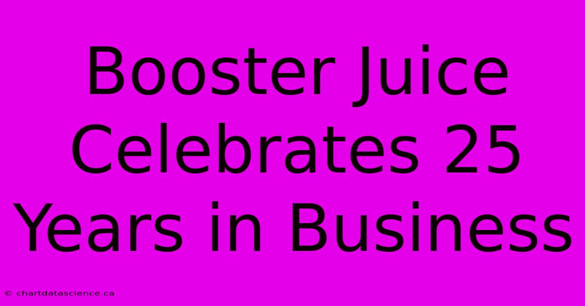 Booster Juice Celebrates 25 Years In Business