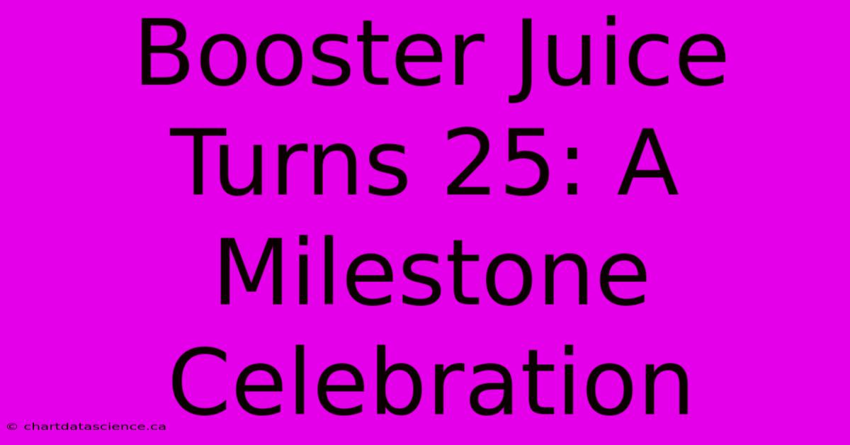 Booster Juice Turns 25: A Milestone Celebration